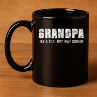 Grandpa Like A Dad But Way Cooler Only Much Fathers Day 11oz C Handle Ceramic Mug