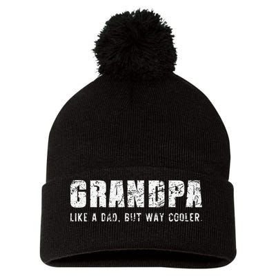 Grandpa Like A Dad But Way Cooler Only Much Fathers Day Pom Pom 12in Knit Beanie