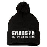 Grandpa Like A Dad But Way Cooler Only Much Fathers Day Pom Pom 12in Knit Beanie