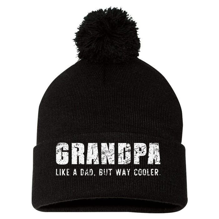 Grandpa Like A Dad But Way Cooler Only Much Fathers Day Pom Pom 12in Knit Beanie