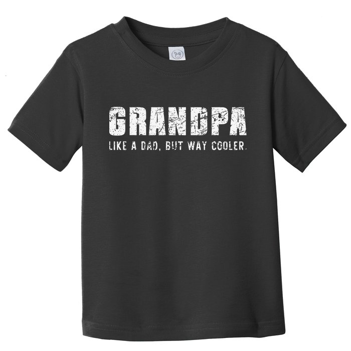 Grandpa Like A Dad But Way Cooler Only Much Fathers Day Toddler T-Shirt
