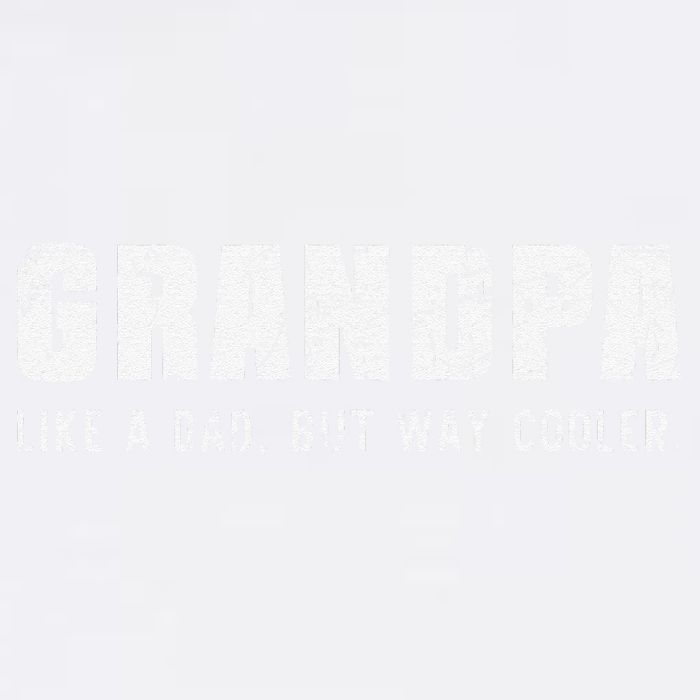Grandpa Like A Dad But Way Cooler Only Much Fathers Day Garment-Dyed Sweatshirt