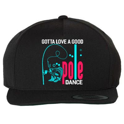 Gotta Love A Good Pole Dance Funny Fishing Fisherman Wool Snapback Cap