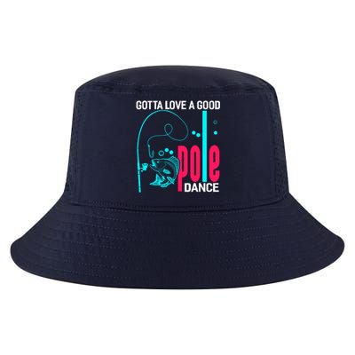 Gotta Love A Good Pole Dance Funny Fishing Fisherman Cool Comfort Performance Bucket Hat