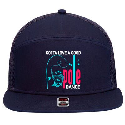 Gotta Love A Good Pole Dance Funny Fishing Fisherman 7 Panel Mesh Trucker Snapback Hat