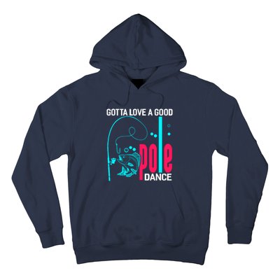 Gotta Love A Good Pole Dance Funny Fishing Fisherman Hoodie