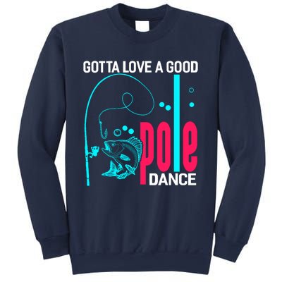 Gotta Love A Good Pole Dance Funny Fishing Fisherman Sweatshirt