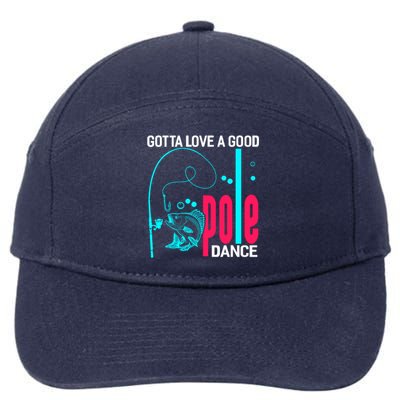 Gotta Love A Good Pole Dance Funny Fishing Fisherman 7-Panel Snapback Hat