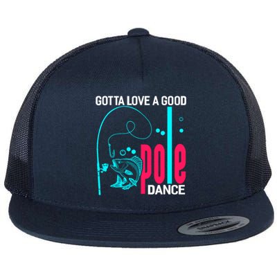 Gotta Love A Good Pole Dance Funny Fishing Fisherman Flat Bill Trucker Hat