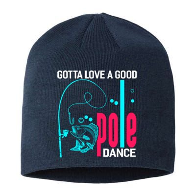 Gotta Love A Good Pole Dance Funny Fishing Fisherman Sustainable Beanie