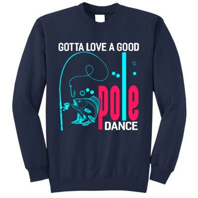 Gotta Love A Good Pole Dance Funny Fishing Fisherman Tall Sweatshirt