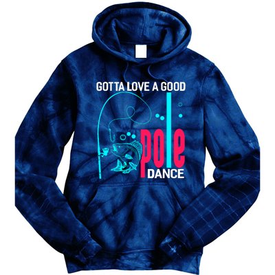 Gotta Love A Good Pole Dance Funny Fishing Fisherman Tie Dye Hoodie