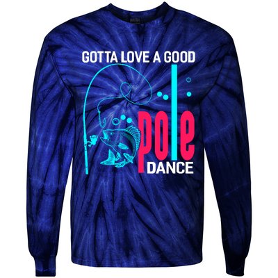 Gotta Love A Good Pole Dance Funny Fishing Fisherman Tie-Dye Long Sleeve Shirt