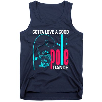 Gotta Love A Good Pole Dance Funny Fishing Fisherman Tank Top