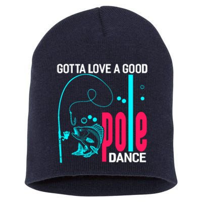 Gotta Love A Good Pole Dance Funny Fishing Fisherman Short Acrylic Beanie