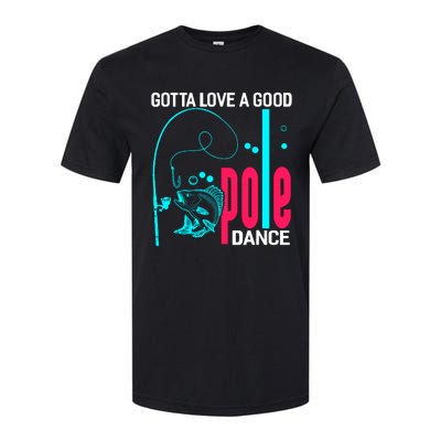 Gotta Love A Good Pole Dance Funny Fishing Fisherman Softstyle CVC T-Shirt