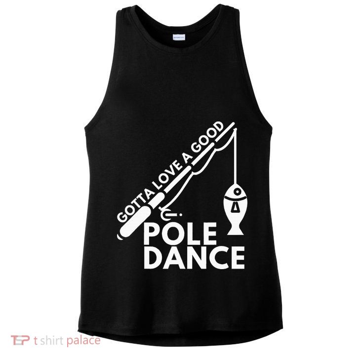 Gotta Love A Good Pole Dance Fishing & Fisherman Ladies PosiCharge Tri-Blend Wicking Tank