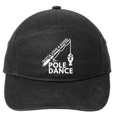 Gotta Love A Good Pole Dance Fishing & Fisherman 7-Panel Snapback Hat