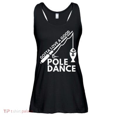 Gotta Love A Good Pole Dance Fishing & Fisherman Ladies Essential Flowy Tank