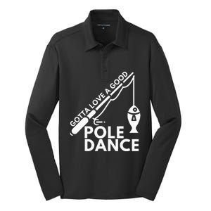 Gotta Love A Good Pole Dance Fishing & Fisherman Silk Touch Performance Long Sleeve Polo