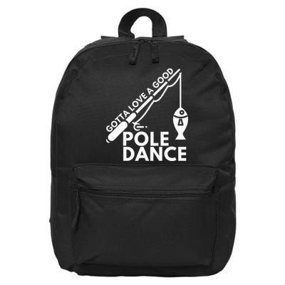 Gotta Love A Good Pole Dance Fishing & Fisherman 16 in Basic Backpack