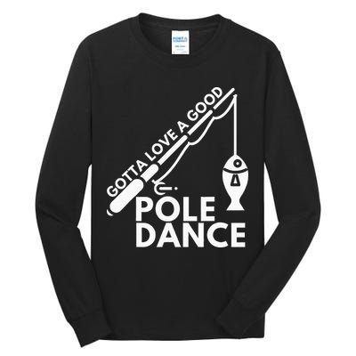 Gotta Love A Good Pole Dance Fishing & Fisherman Tall Long Sleeve T-Shirt