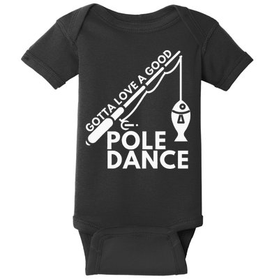Gotta Love A Good Pole Dance Fishing & Fisherman Baby Bodysuit