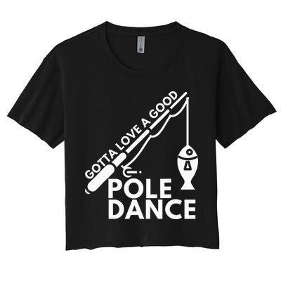 Gotta Love A Good Pole Dance Fishing & Fisherman Crop Top