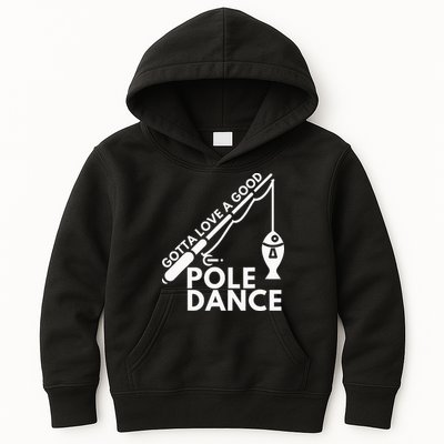 Gotta Love A Good Pole Dance Fishing & Fisherman Kids Hoodie