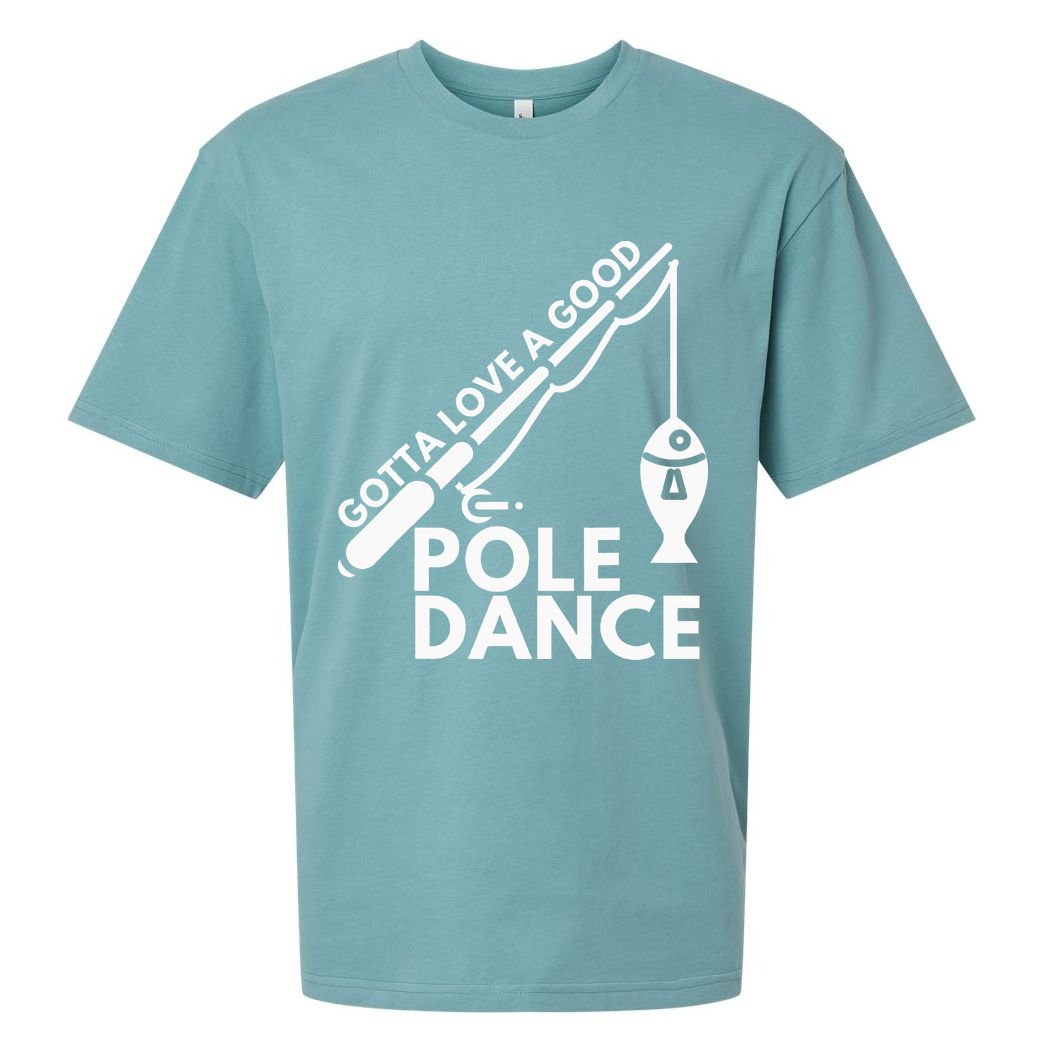 Gotta Love A Good Pole Dance Fishing & Fisherman Sueded Cloud Jersey T-Shirt