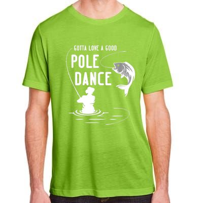 Gotta Love A Good Pole Dance Funny Fishing Funny Gift For Him Gift Adult ChromaSoft Performance T-Shirt