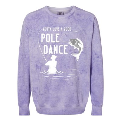 Gotta Love A Good Pole Dance Funny Fishing Funny Gift For Him Gift Colorblast Crewneck Sweatshirt