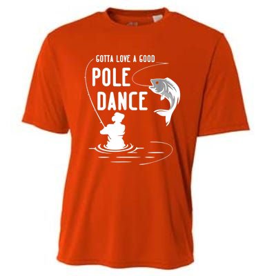 Gotta Love A Good Pole Dance Funny Fishing Funny Gift For Him Gift Cooling Performance Crew T-Shirt