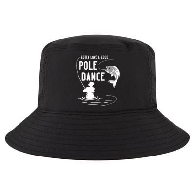 Gotta Love A Good Pole Dance Funny Fishing Funny Gift For Him Gift Cool Comfort Performance Bucket Hat