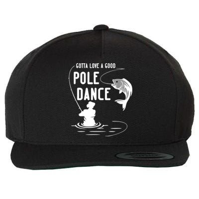 Gotta Love A Good Pole Dance Funny Fishing Funny Gift For Him Gift Wool Snapback Cap