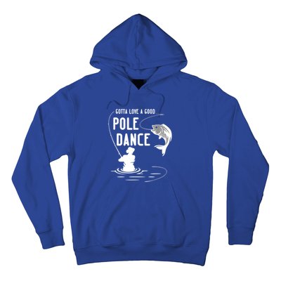 Gotta Love A Good Pole Dance Funny Fishing Funny Gift For Him Gift Hoodie