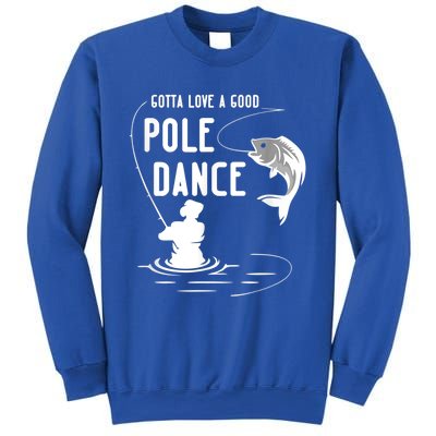 Gotta Love A Good Pole Dance Funny Fishing Funny Gift For Him Gift Sweatshirt