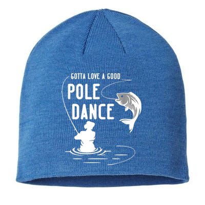 Gotta Love A Good Pole Dance Funny Fishing Funny Gift For Him Gift Sustainable Beanie