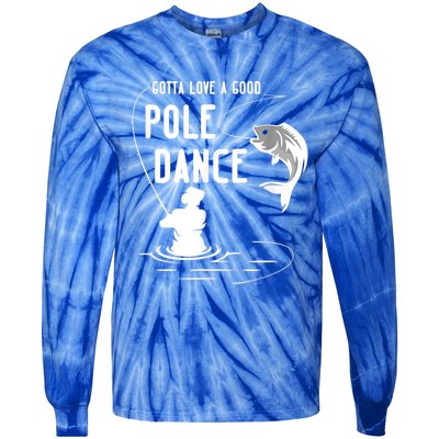 Gotta Love A Good Pole Dance Funny Fishing Funny Gift For Him Gift Tie-Dye Long Sleeve Shirt