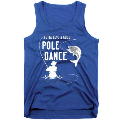 Gotta Love A Good Pole Dance Funny Fishing Funny Gift For Him Gift Tank Top