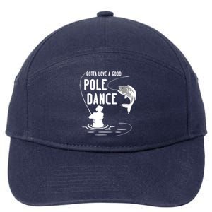 Gotta Love A Good Pole Dance Funny Fishing Funny Gift For Him Gift 7-Panel Snapback Hat