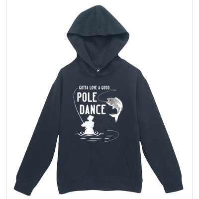 Gotta Love A Good Pole Dance Funny Fishing Funny Gift For Him Gift Urban Pullover Hoodie