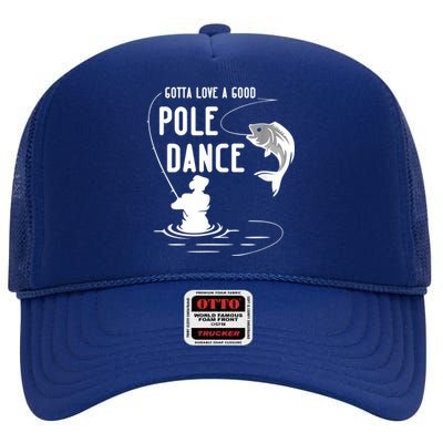 Gotta Love A Good Pole Dance Funny Fishing Funny Gift For Him Gift High Crown Mesh Back Trucker Hat