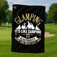 Glamping It's Like Camping with Electricity Golf Towel