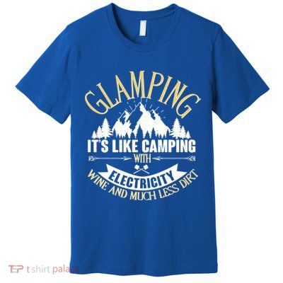 Glamping It's Like Camping with Electricity Premium T-Shirt
