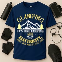 Glamping Like Camping With Electricity Wine Less Dirt Cooling Performance Crew T-Shirt