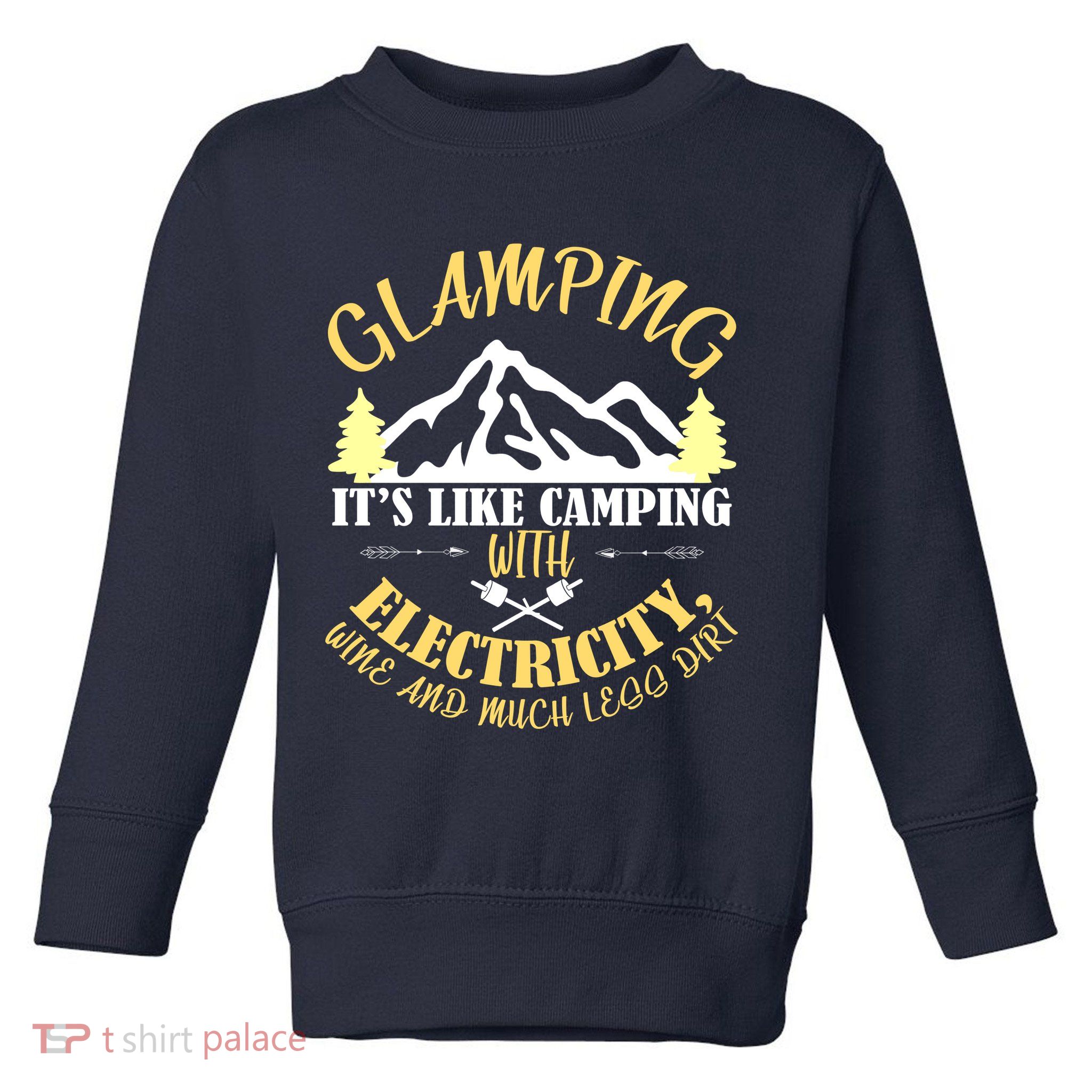 Glamping Like Camping With Electricity Wine Less Dirt Toddler Sweatshirt