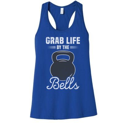 Grab Life By The Bells Gift Funny Kettlebell Swing Workout Gift Women's Racerback Tank