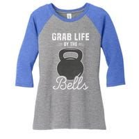 Grab Life By The Bells Gift Funny Kettlebell Swing Workout Gift Women's Tri-Blend 3/4-Sleeve Raglan Shirt