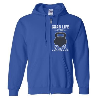 Grab Life By The Bells Gift Funny Kettlebell Swing Workout Gift Full Zip Hoodie